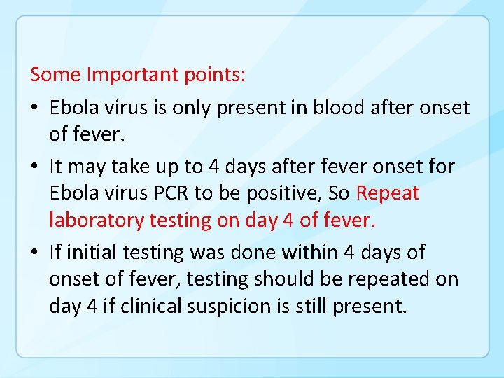 Some Important points: • Ebola virus is only present in blood after onset of