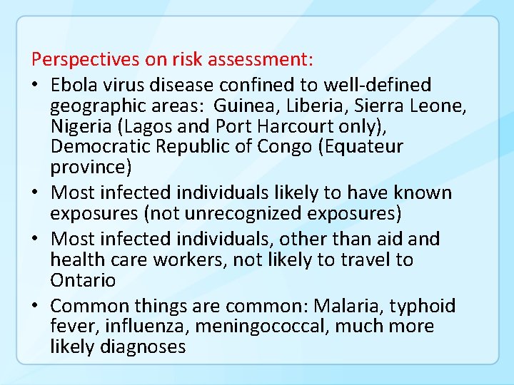 Perspectives on risk assessment: • Ebola virus disease confined to well-defined geographic areas: Guinea,