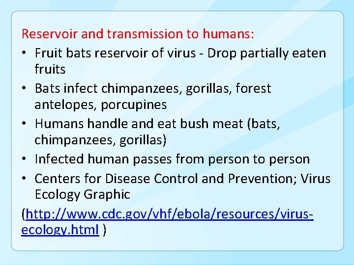 Reservoir and transmission to humans: • Fruit bats reservoir of virus - Drop partially