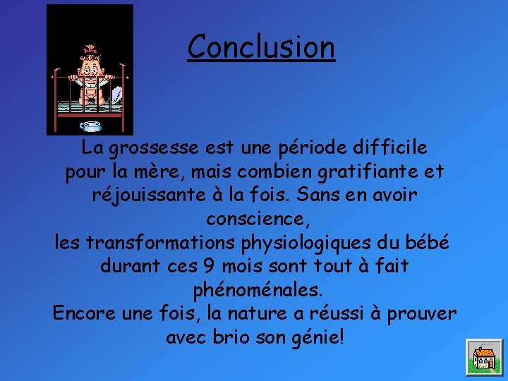 Conclusion La grossesse est une période difficile pour la mère, mais combien gratifiante et