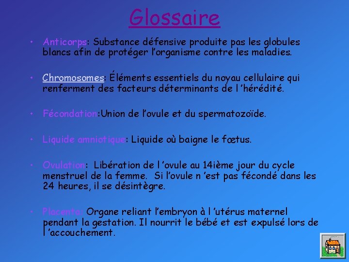 Glossaire • Anticorps: Substance défensive produite pas les globules blancs afin de protéger l’organisme