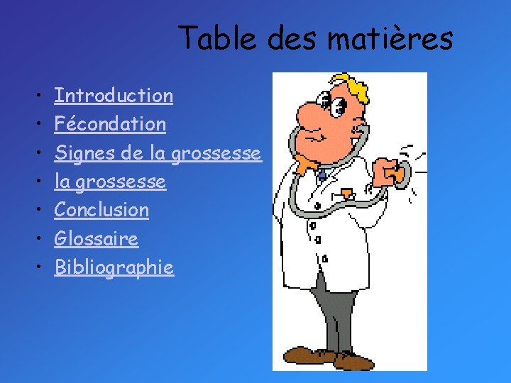 Table des matières • • Introduction Fécondation Signes de la grossesse Conclusion Glossaire Bibliographie