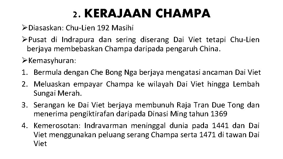 2. KERAJAAN CHAMPA ØDiasaskan: Chu-Lien 192 Masihi ØPusat di Indrapura dan sering diserang Dai