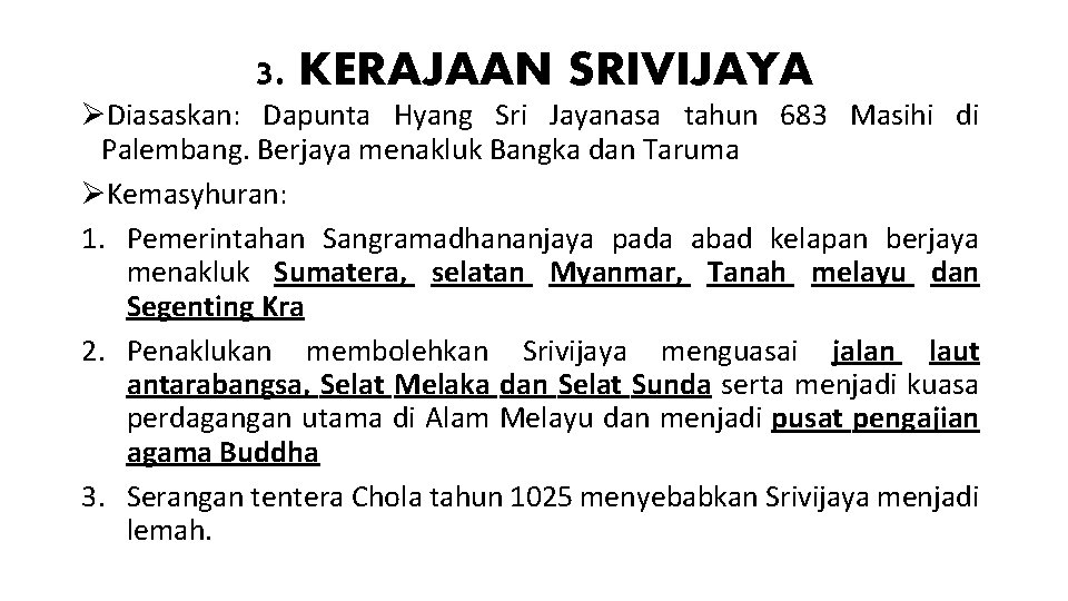 3. KERAJAAN SRIVIJAYA ØDiasaskan: Dapunta Hyang Sri Jayanasa tahun 683 Masihi di Palembang. Berjaya