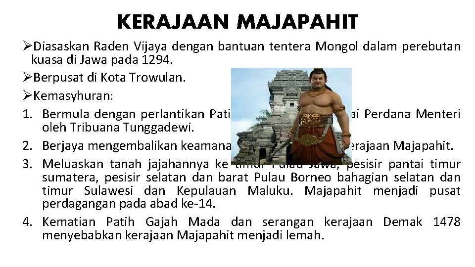 KERAJAAN MAJAPAHIT ØDiasaskan Raden Vijaya dengan bantuan tentera Mongol dalam perebutan kuasa di Jawa
