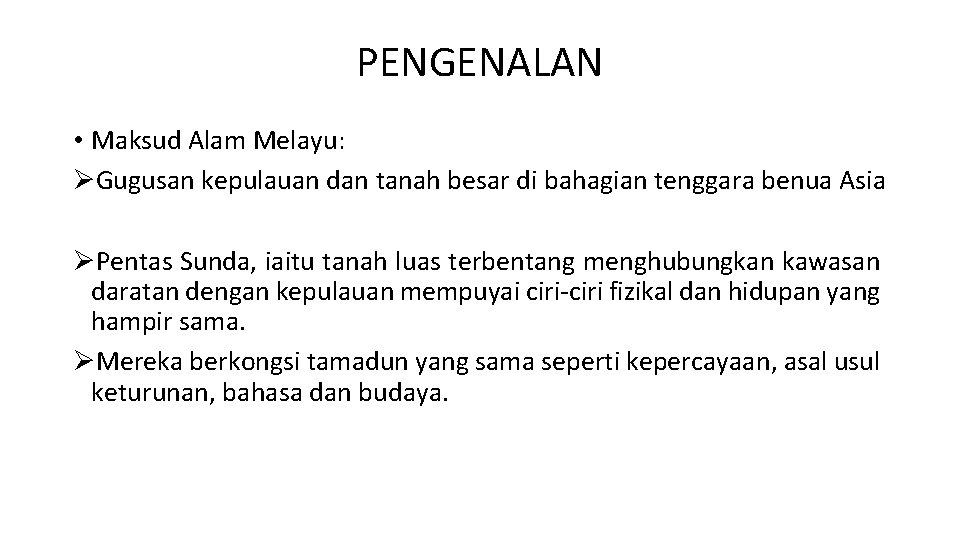 PENGENALAN • Maksud Alam Melayu: ØGugusan kepulauan dan tanah besar di bahagian tenggara benua