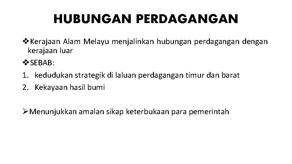 HUBUNGAN PERDAGANGAN v. Kerajaan Alam Melayu menjalinkan hubungan perdagangan dengan kerajaan luar v. SEBAB: