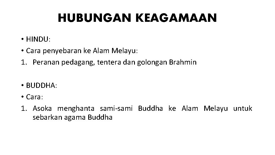 HUBUNGAN KEAGAMAAN • HINDU: • Cara penyebaran ke Alam Melayu: 1. Peranan pedagang, tentera