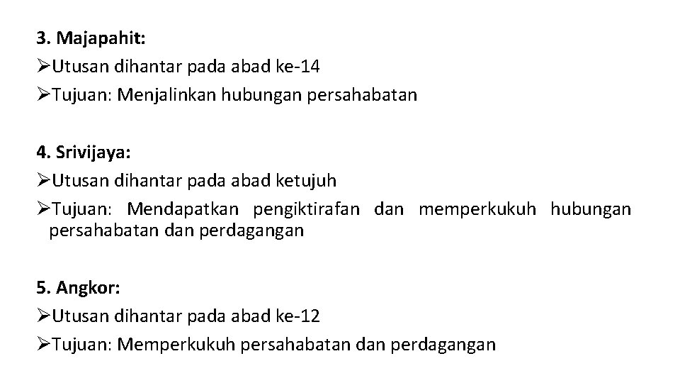 3. Majapahit: ØUtusan dihantar pada abad ke-14 ØTujuan: Menjalinkan hubungan persahabatan 4. Srivijaya: ØUtusan