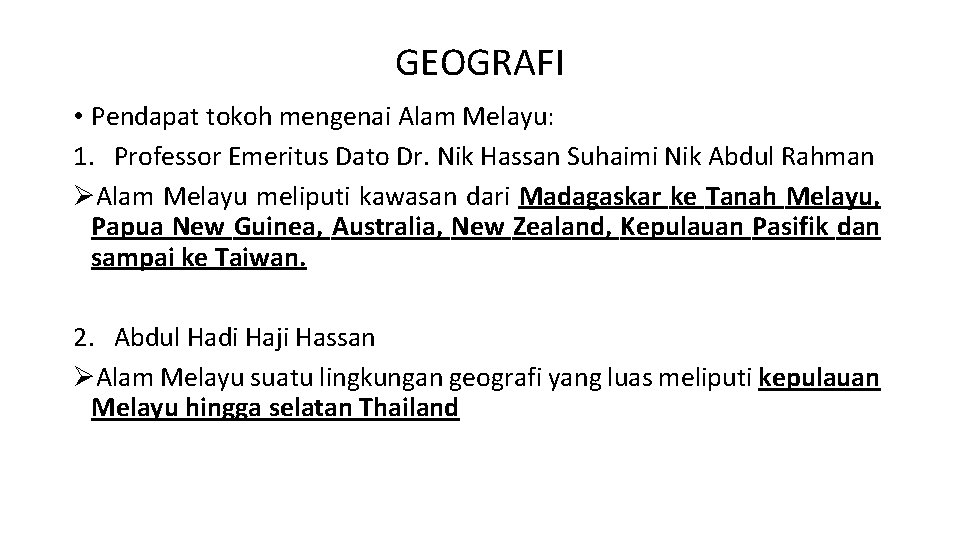 GEOGRAFI • Pendapat tokoh mengenai Alam Melayu: 1. Professor Emeritus Dato Dr. Nik Hassan