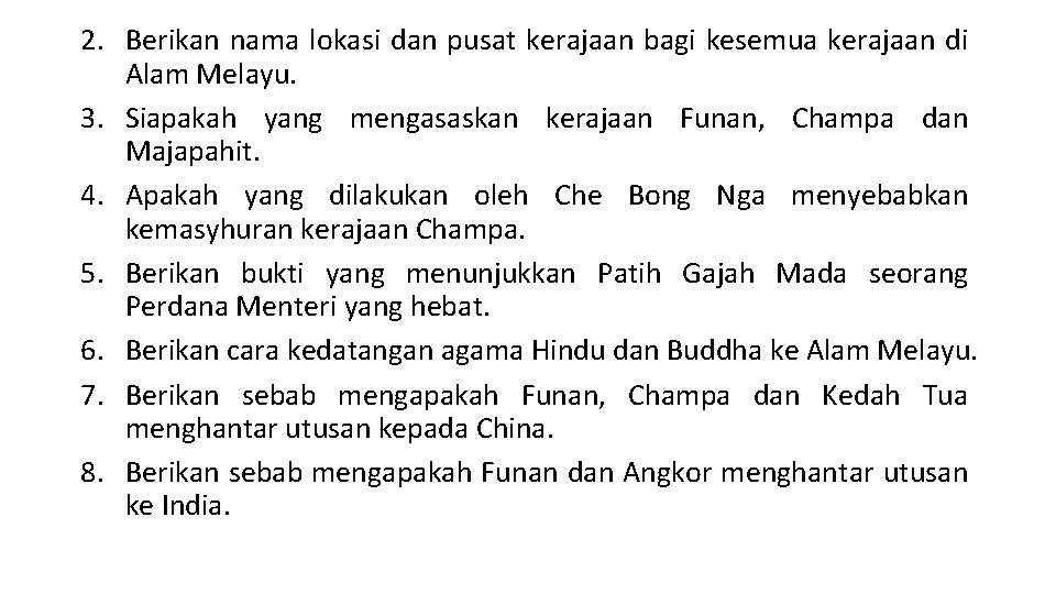 2. Berikan nama lokasi dan pusat kerajaan bagi kesemua kerajaan di Alam Melayu. 3.