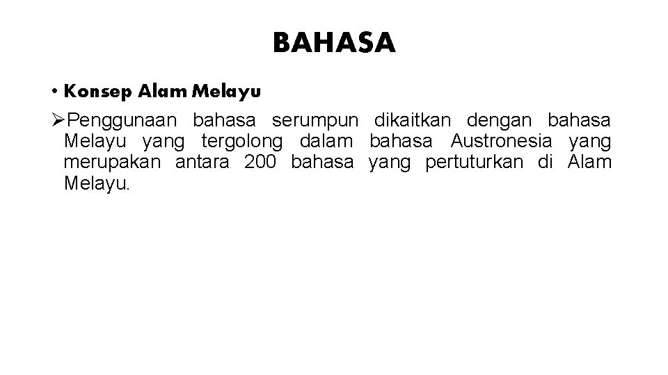 BAHASA • Konsep Alam Melayu ØPenggunaan bahasa serumpun dikaitkan dengan bahasa Melayu yang tergolong