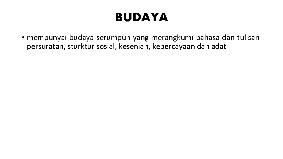 BUDAYA • mempunyai budaya serumpun yang merangkumi bahasa dan tulisan persuratan, sturktur sosial, kesenian,