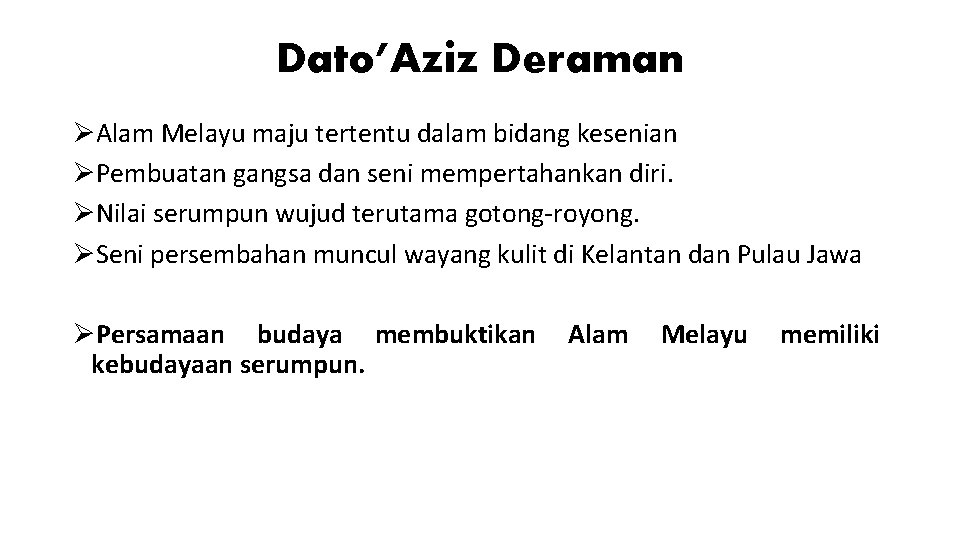 Dato’Aziz Deraman ØAlam Melayu maju tertentu dalam bidang kesenian ØPembuatan gangsa dan seni mempertahankan