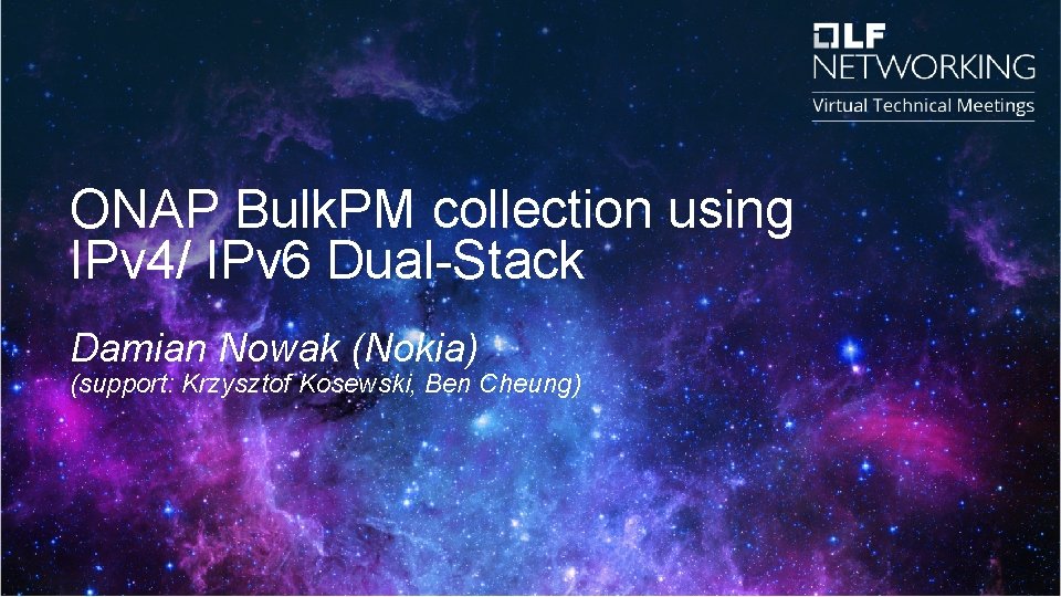 ONAP Bulk. PM collection using IPv 4/ IPv 6 Dual-Stack Damian Nowak (Nokia) (support: