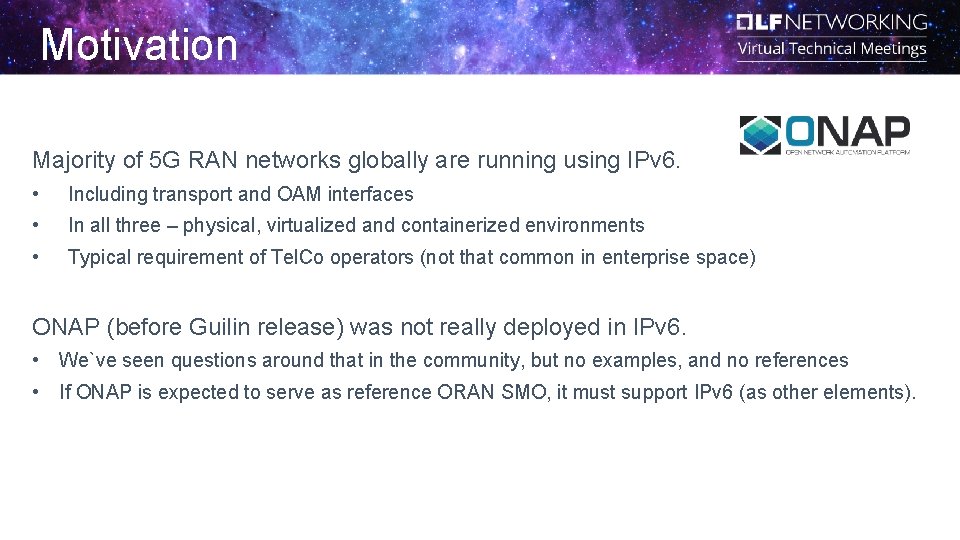 Motivation Majority of 5 G RAN networks globally are running using IPv 6. •