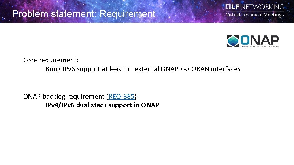 Problem statement: Requirement Core requirement: Bring IPv 6 support at least on external ONAP