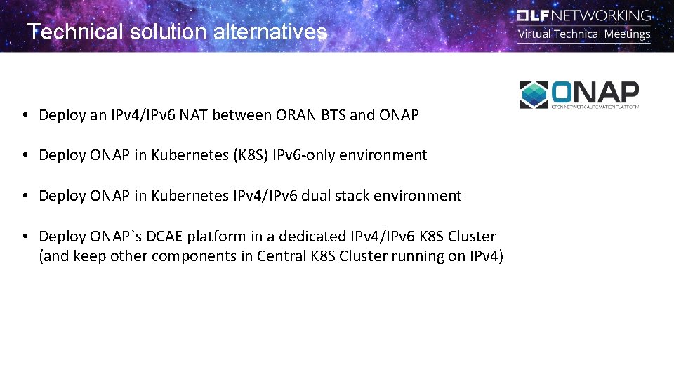 Technical solution alternatives • Deploy an IPv 4/IPv 6 NAT between ORAN BTS and