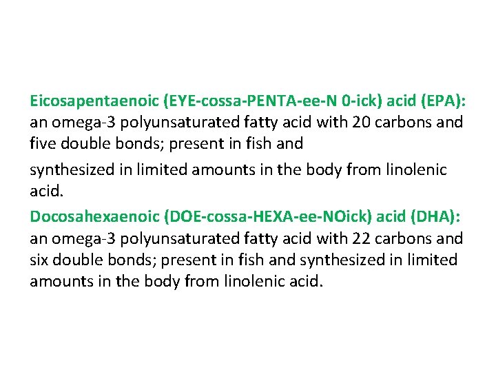Eicosapentaenoic (EYE-cossa-PENTA-ee-N 0 -ick) acid (EPA): an omega-3 polyunsaturated fatty acid with 20 carbons