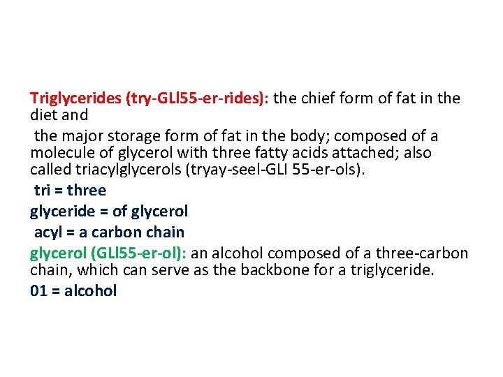 Triglycerides (try-GLl 55 -er-rides): the chief form of fat in the diet and the