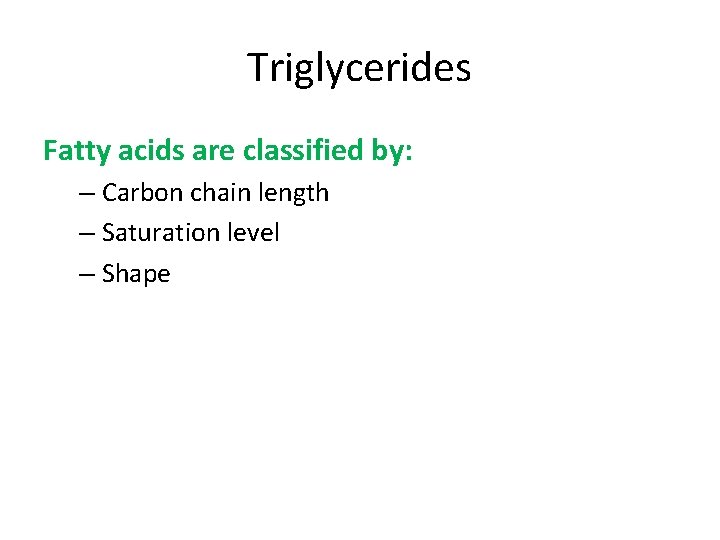 Triglycerides Fatty acids are classified by: – Carbon chain length – Saturation level –