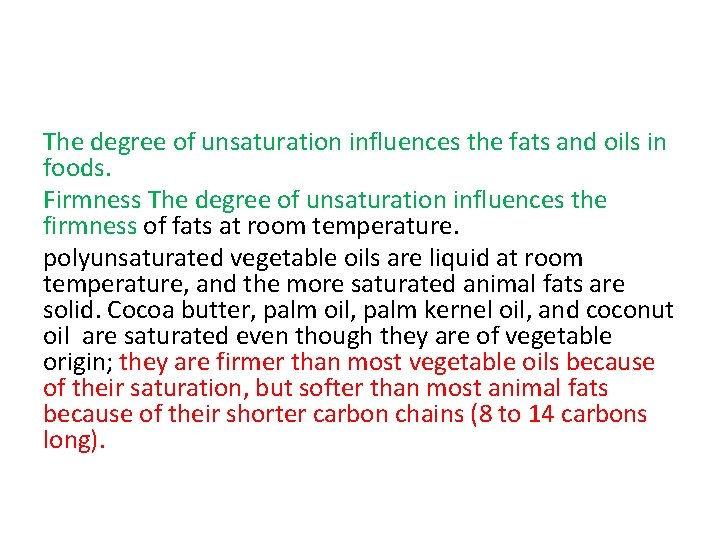 The degree of unsaturation influences the fats and oils in foods. Firmness The degree