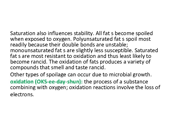 Saturation also influences stability. All fat s become spoiled when exposed to oxygen. Polyunsaturated