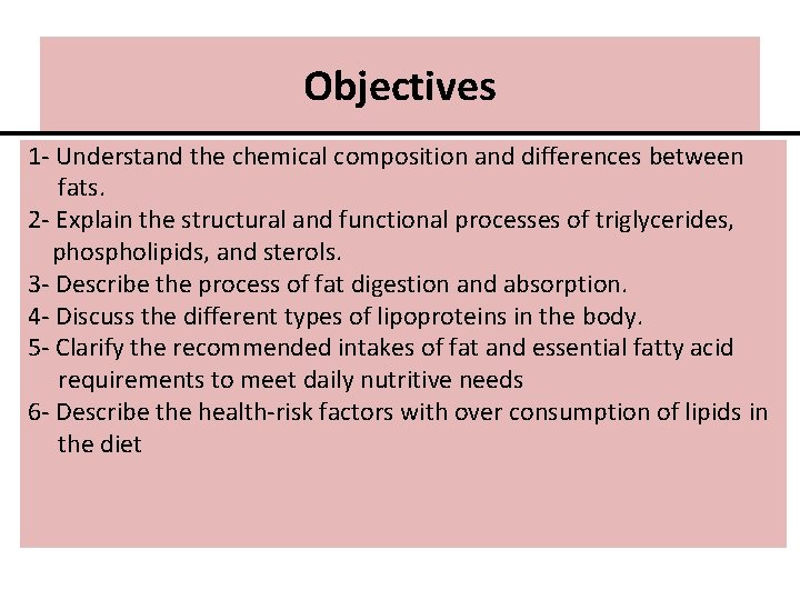 Objectives 1 - Understand the chemical composition and differences between fats. 2 - Explain