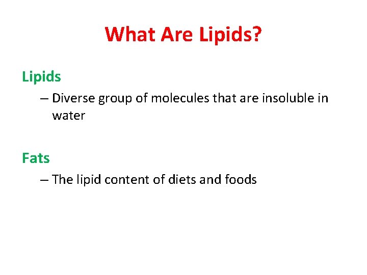 What Are Lipids? Lipids – Diverse group of molecules that are insoluble in water