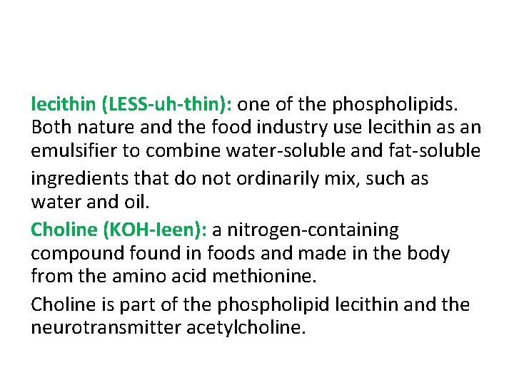 lecithin (LESS-uh-thin): one of the phospholipids. Both nature and the food industry use lecithin