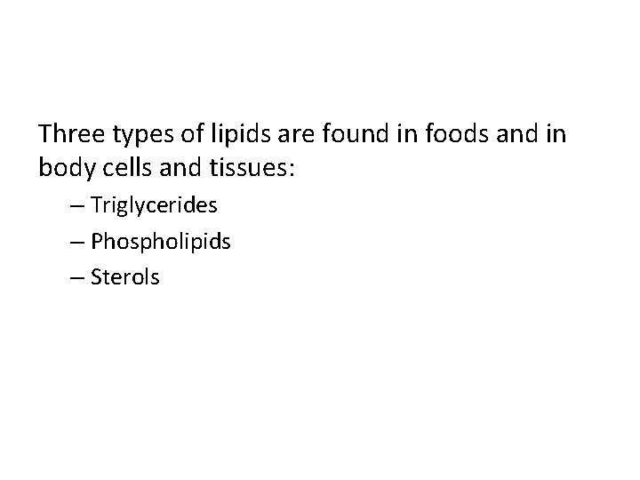 Three types of lipids are found in foods and in body cells and tissues: