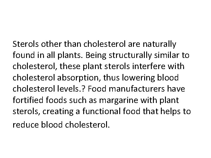 Sterols other than cholesterol are naturally found in all plants. Being structurally similar to