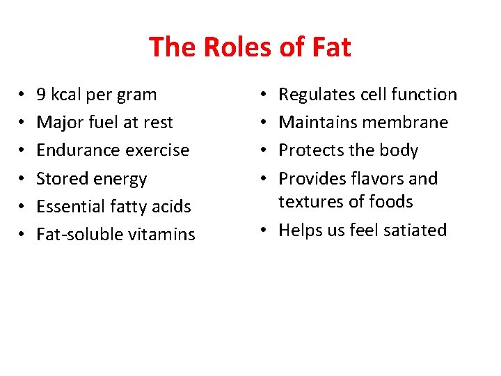 The Roles of Fat • • • 9 kcal per gram Major fuel at