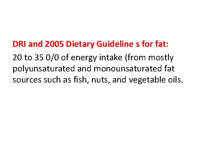 DRI and 2005 Dietary Guideline s for fat: 20 to 35 0/0 of energy
