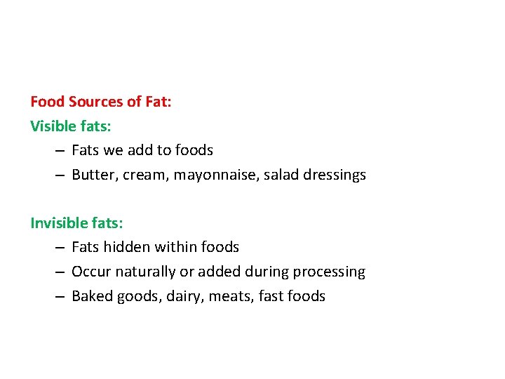 Food Sources of Fat: Visible fats: – Fats we add to foods – Butter,