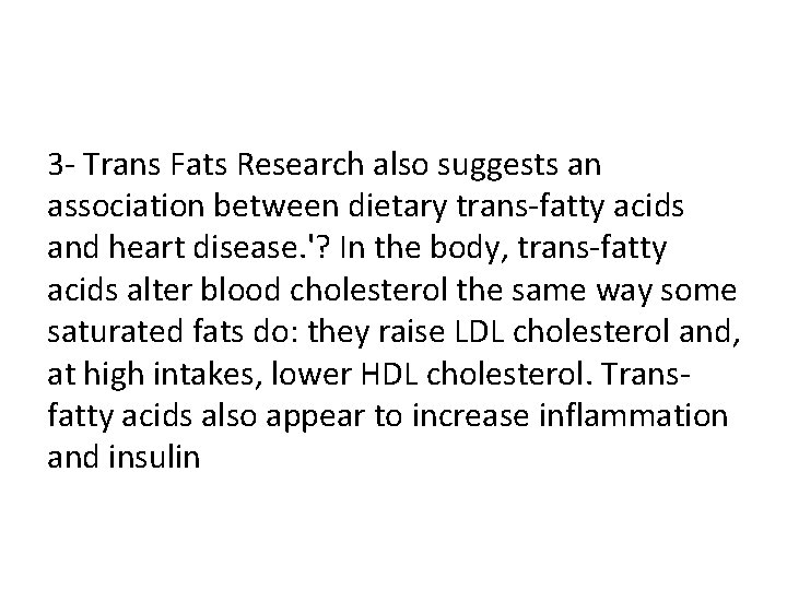 3 - Trans Fats Research also suggests an association between dietary trans-fatty acids and