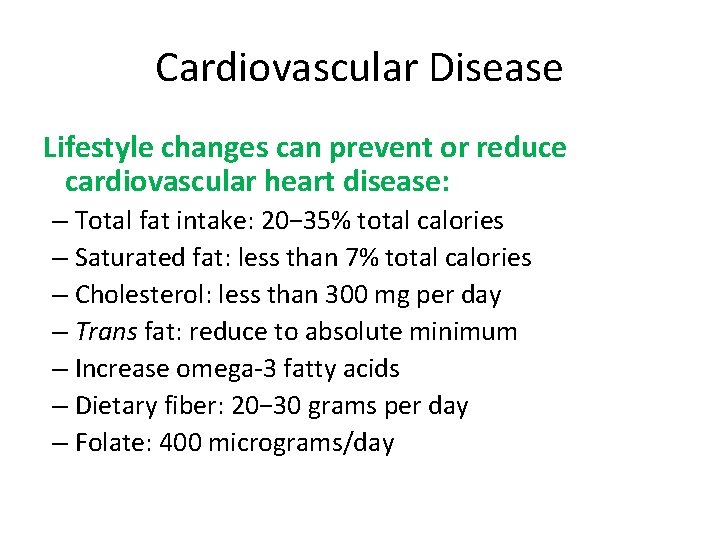 Cardiovascular Disease Lifestyle changes can prevent or reduce cardiovascular heart disease: – Total fat