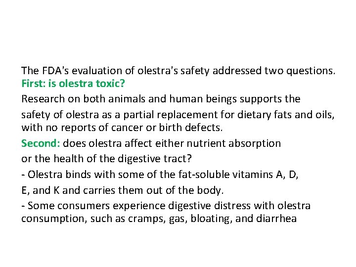 The FDA's evaluation of olestra's safety addressed two questions. First: is olestra toxic? Research