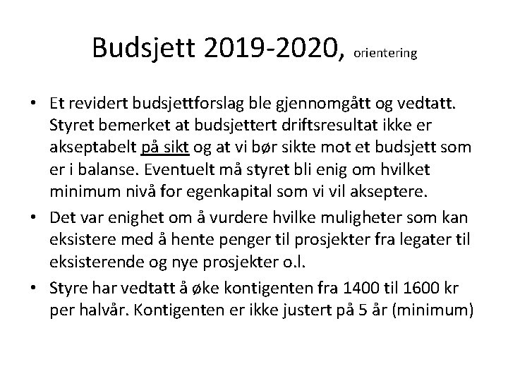Budsjett 2019 -2020, orientering • Et revidert budsjettforslag ble gjennomgått og vedtatt. Styret bemerket