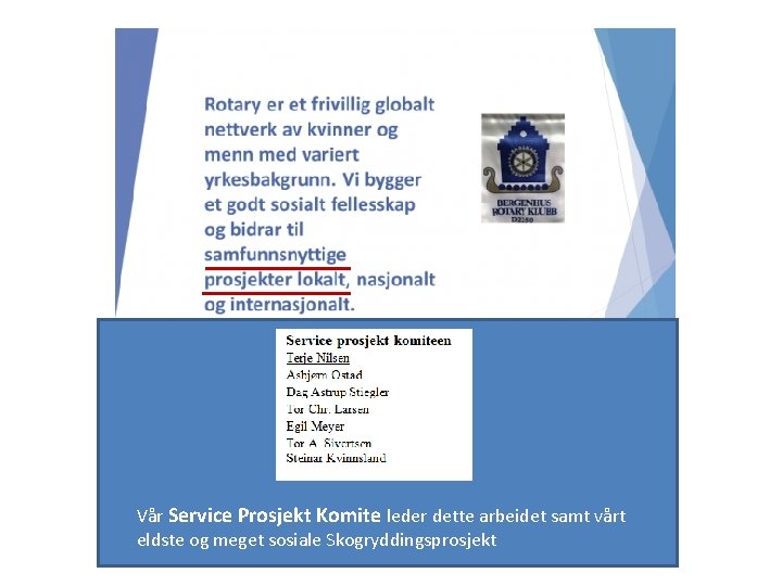 . . samfunnsnyttige prosjekter lokalt - vi har ett flott, relativt nytt prosjekt med