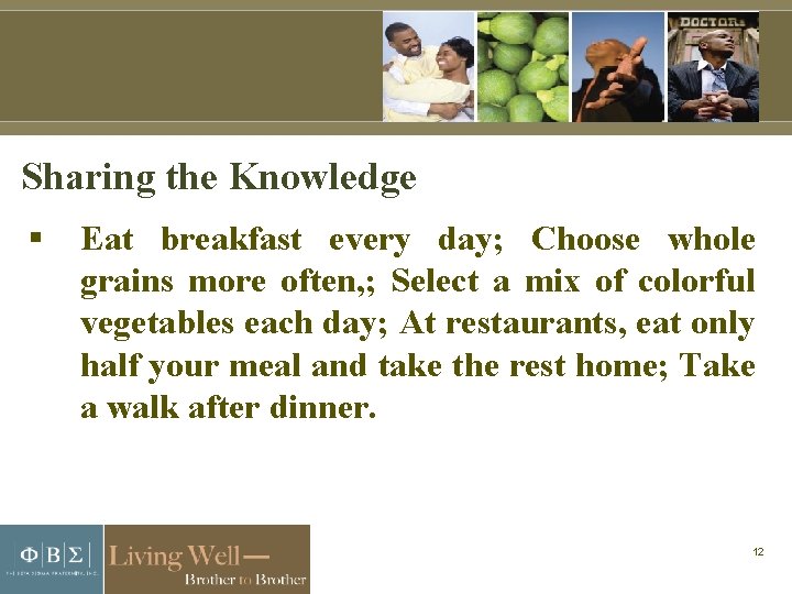 Sharing the Knowledge Eat breakfast every day; Choose whole grains more often, ; Select