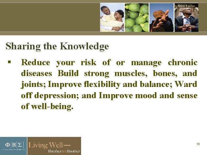 Sharing the Knowledge Reduce your risk of or manage chronic diseases Build strong muscles,
