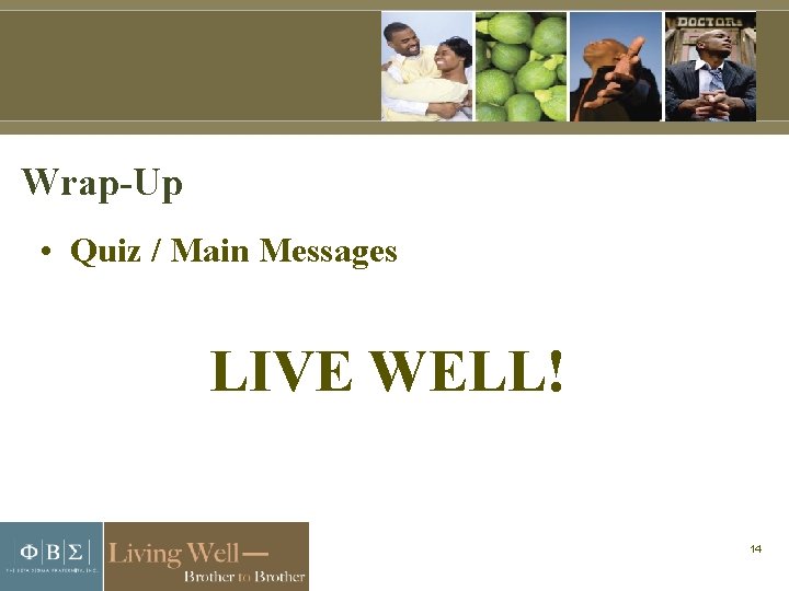 Wrap-Up • Quiz / Main Messages LIVE WELL! 14 