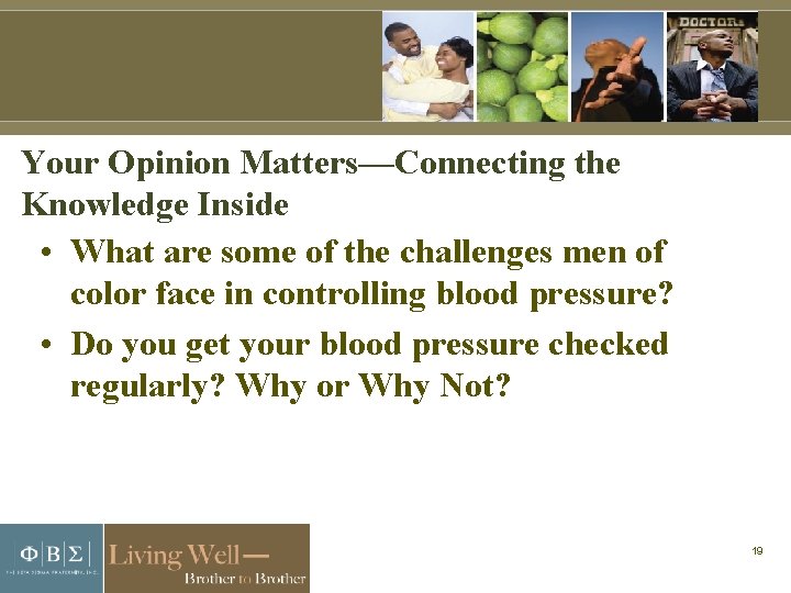 Your Opinion Matters—Connecting the Knowledge Inside • What are some of the challenges men