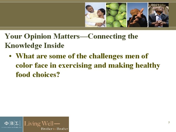 Your Opinion Matters—Connecting the Knowledge Inside • What are some of the challenges men