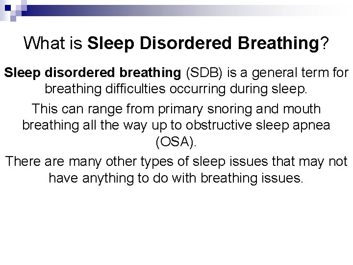 What is Sleep Disordered Breathing? Sleep disordered breathing (SDB) is a general term for