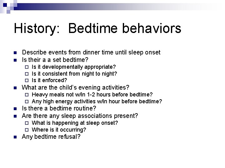 History: Bedtime behaviors n n Describe events from dinner time until sleep onset Is