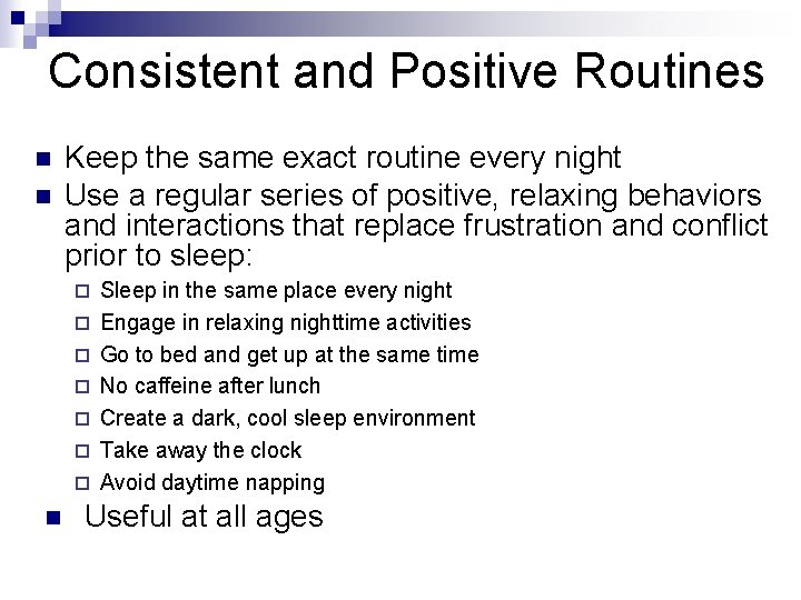 Consistent and Positive Routines n n Keep the same exact routine every night Use