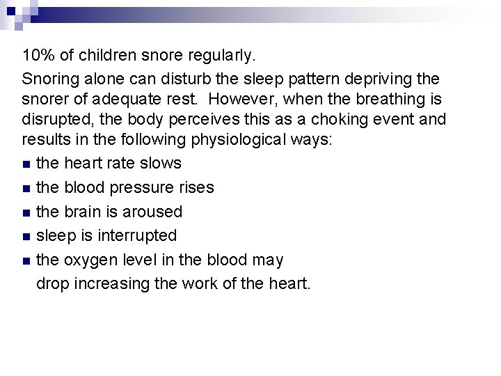 10% of children snore regularly. Snoring alone can disturb the sleep pattern depriving the