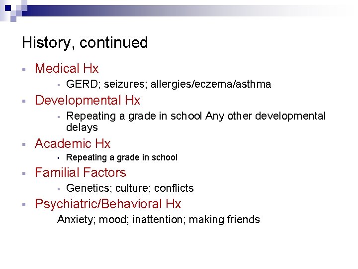 History, continued § Medical Hx § § Developmental Hx § § Repeating a grade
